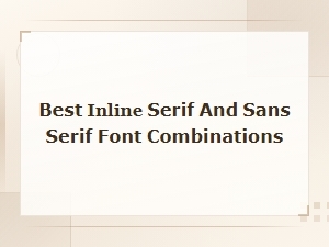Best Inline Serif and Sans Serif Font Pairing Combinations