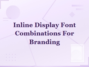 Best Inline Display Font Pairings for Bold Branding
