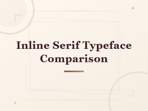 Inline Serif Typeface Comparison Guide