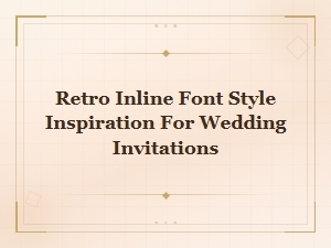 Retro Inline Font Style Inspiration for Wedding Invitations