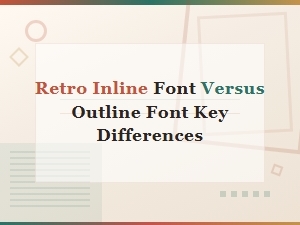 Retro Inline Fonts vs Outline Fonts: Key Differences