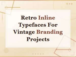 Best Retro Inline Typefaces for Vintage Branding Projects