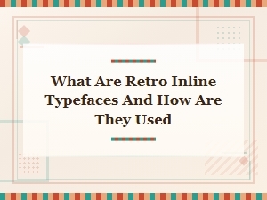Retro Inline Typefaces: What They Are and How to Use Them